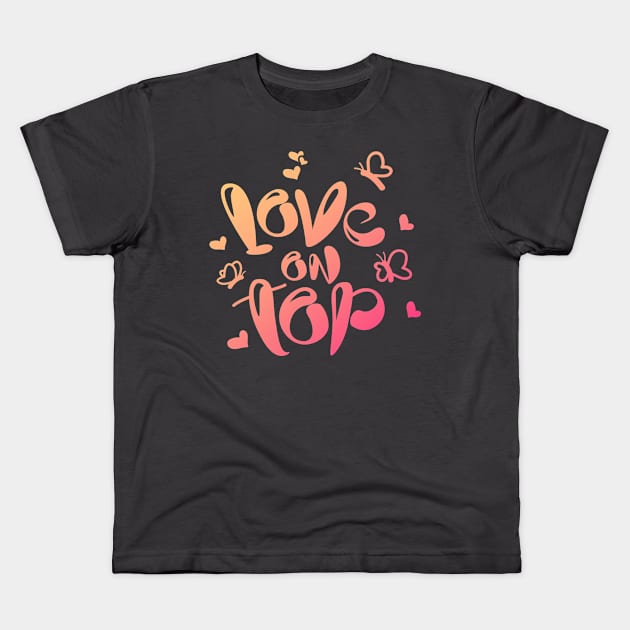 Love on Top (colored) Kids T-Shirt by Ruxcel23